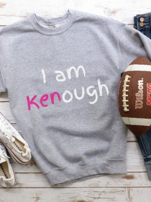 I Am Kenough Sweatshirt Kenough Sweatshirt Kenergy Hoodie Ive Had Kenough I Am Kenough Tshirt I Am Kenough Logo I Am Enough Shirt I Am Kenough Barbie Barbiheimer New revetee.com 5