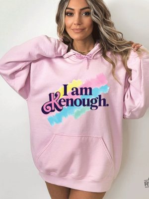 I Am Kenough Hoodie Kenough Hoodie Kenergy Hoodie Ive Had Kenough I Am Kenough Tshirt I Am Kenough Logo I Am Enough Shirt I Am Kenough Barbie Barbiheimer New revetee.com 2