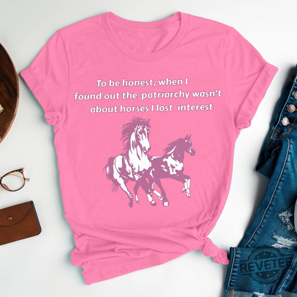 When I Found Out The Patriarchy Wasnt About Horses I Lost Interest Shirt Ken Patriarchy Horses Quote Mojo Dojo Casa House Ken Casa Mojo Dojo House Dojo Mojo Casa House Ken Shirt New