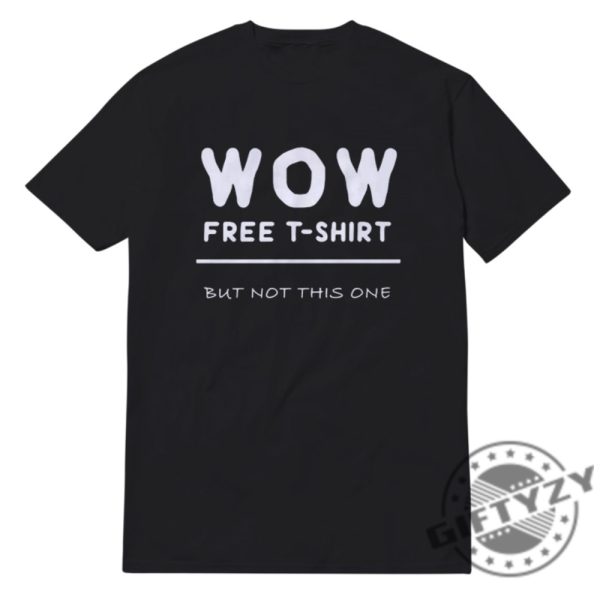 Wow Free T Shirt But Not This One Color Wow Free Hoodie Wow Free Sweatshirt Wow Free Shirt giftyzy.com 1 3
