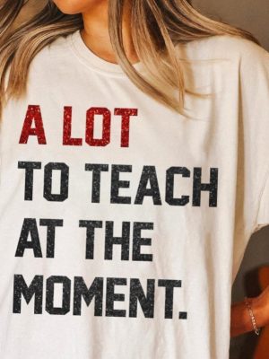 A Lot To Teach Moment Funny Teacher Era Shirt Taylor Swift Alot Going On At The Moment Shirt Taylor Swift Eras Tour Shirt In My Teacher Era Svg In My Teacher Era Shirt New revetee.com 2