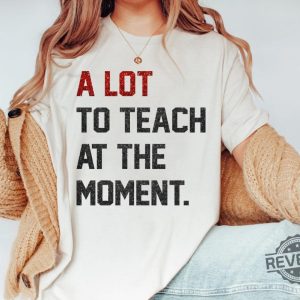 A Lot To Teach Moment Funny Teacher Era Shirt Taylor Swift Alot Going On At The Moment Shirt Taylor Swift Eras Tour Shirt In My Teacher Era Svg In My Teacher Era Shirt New revetee.com 3