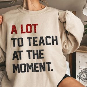 A Lot To Teach Moment Funny Teacher Era Shirt Taylor Swift Alot Going On At The Moment Shirt Taylor Swift Eras Tour Shirt In My Teacher Era Svg In My Teacher Era Shirt New revetee.com 4