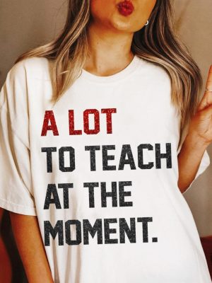 A Lot To Teach Moment Funny Teacher Era Shirt Taylor Swift Alot Going On At The Moment Shirt Taylor Swift Eras Tour Shirt In My Teacher Era Svg In My Teacher Era Shirt New revetee.com 5