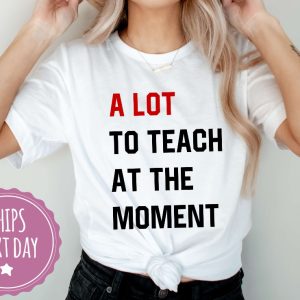 A Lot To Teach At The Moment Funny Teacher Shirt Taylor Swift Alot Going On At The Moment Shirt Taylor Swift Eras Tour Shirt In My Teacher Era Svg In My Teacher Era Shirt New revetee.com 2