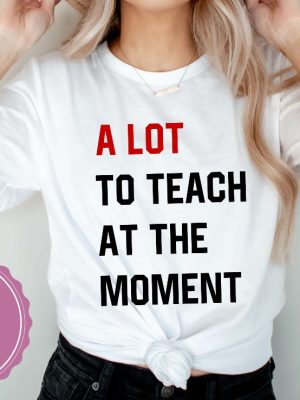 A Lot To Teach At The Moment Funny Teacher Shirt Taylor Swift Alot Going On At The Moment Shirt Taylor Swift Eras Tour Shirt In My Teacher Era Svg In My Teacher Era Shirt New revetee.com 2