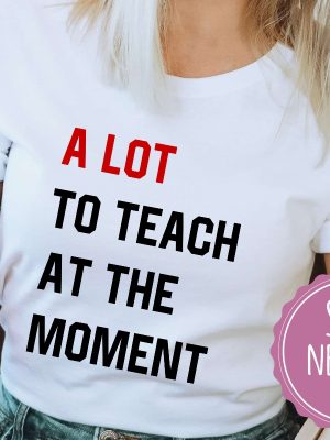 A Lot To Teach At The Moment Funny Teacher Shirt Taylor Swift Alot Going On At The Moment Shirt Taylor Swift Eras Tour Shirt In My Teacher Era Svg In My Teacher Era Shirt New revetee.com 4