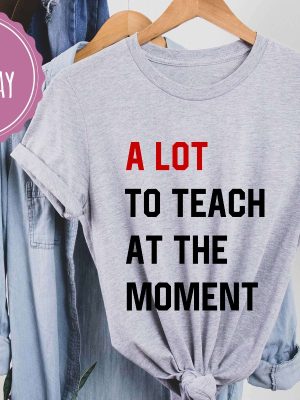 A Lot To Teach At The Moment Funny Teacher Shirt Taylor Swift Alot Going On At The Moment Shirt Taylor Swift Eras Tour Shirt In My Teacher Era Svg In My Teacher Era Shirt New revetee.com 5