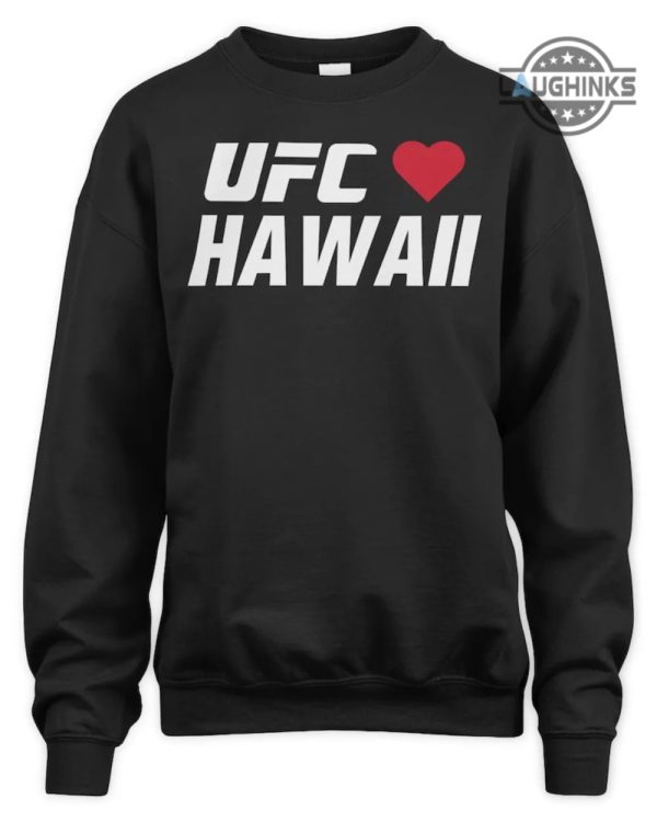 ufc hawaii shirts ufc loves hawaii shirt ufc hawaii sweatshirt ufc loves hawaii hoodie maui strong shirt pray for maui hawaii t shirt laughinks.com 1