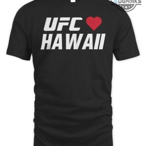 ufc hawaii shirts ufc loves hawaii shirt ufc hawaii sweatshirt ufc loves hawaii hoodie maui strong shirt pray for maui hawaii t shirt laughinks.com 3