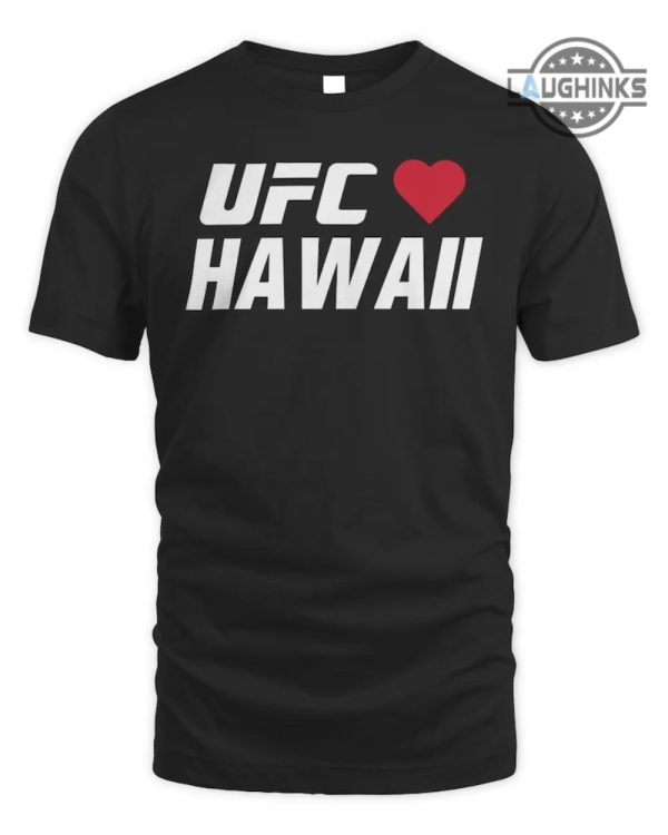 ufc hawaii shirts ufc loves hawaii shirt ufc hawaii sweatshirt ufc loves hawaii hoodie maui strong shirt pray for maui hawaii t shirt laughinks.com 3