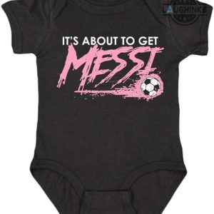 messi tshirt its about to get messi t shirt messi shirt miami adults kids messi shirt lionel messi shirt messi soccer shirt messi youth shirt pink messi shirt argentina laughinks.com 4