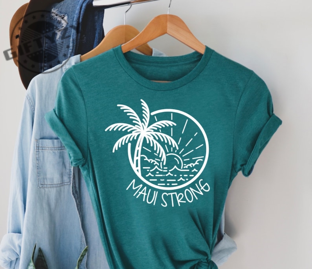 Maui Strong Various Print Colors Shirt Hawaii Maui Strong Tshirt Hawaii Maui Strong Hoodie Hawaii Maui Strong Sweatshirt