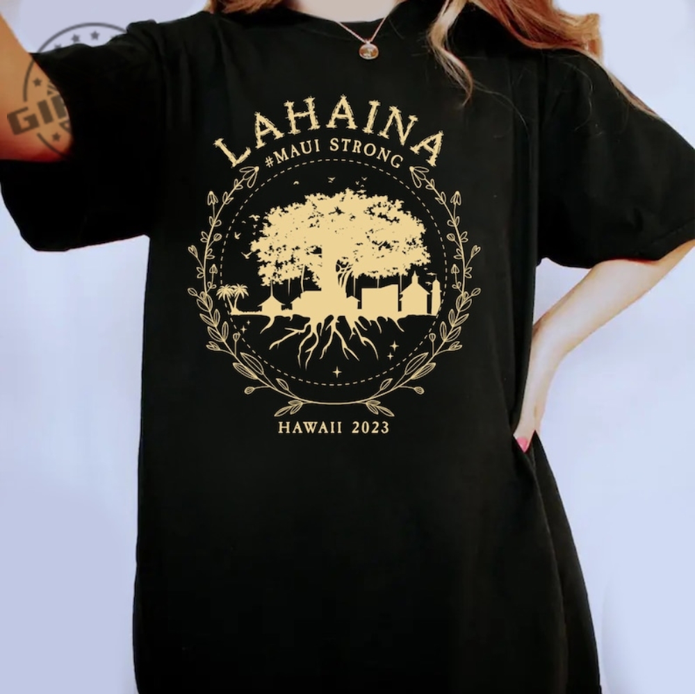 Supportive Golden Maui Strong Shirt Lahaina Banyan Tree Tshirt Maui Hawaii Shoreline Sweatshirt Hoodie Spam Loves Maui Shirt