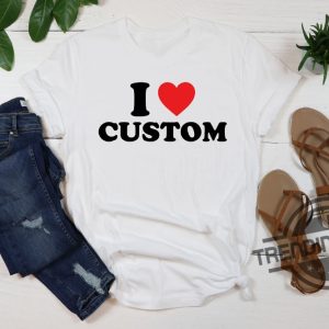 I Love Custom Shirt Personalized I Love Shirt I Heart Custom Shirt Custom Valentines Day Gift Custom I Love Shirt I Love Shirt trendingnowe.com 2
