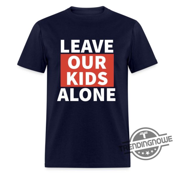 Leave Our Kids Alone Shirt Leave Our Kids Alone T Shirt trendingnowe.com 2