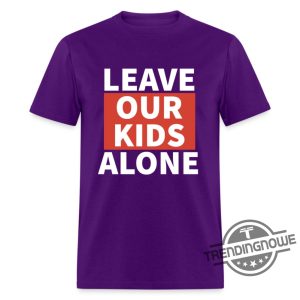 Leave Our Kids Alone Shirt Leave Our Kids Alone T Shirt trendingnowe.com 3