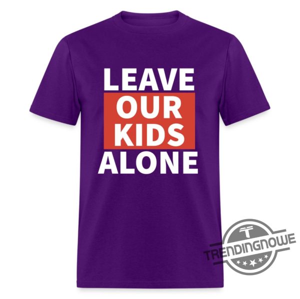 Leave Our Kids Alone Shirt Leave Our Kids Alone T Shirt trendingnowe.com 3