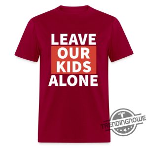 Leave Our Kids Alone Shirt Leave Our Kids Alone T Shirt trendingnowe.com 4