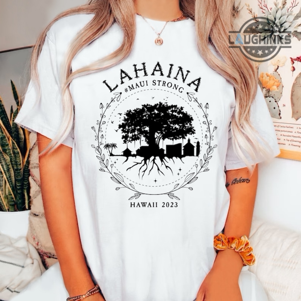 Lahaina Strong Sweatshirt Lahaina Strong Shirts Maui Strong Shirts Maui Strong T Shirts Maui Strong Tshirt Lahaina Fire Hoodie Banyan Tree Maui Sweater