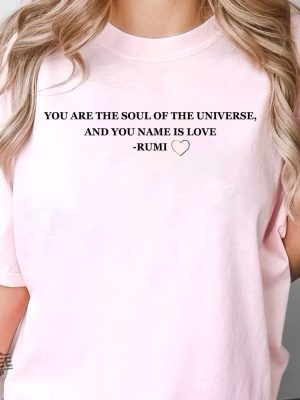 You Are The Soul Of The Universe And You Name Is Love Rumi Shirt Trending Ladies Tee Rumi Quotes On Love Shirt New revetee.com 2