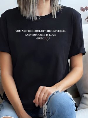 You Are The Soul Of The Universe And You Name Is Love Rumi Shirt Trending Ladies Tee Rumi Quotes On Love Shirt New revetee.com 4