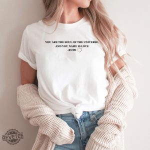 You Are The Soul Of The Universe And You Name Is Love Rumi Shirt Trending Ladies Tee Rumi Quotes On Love Shirt New revetee.com 5