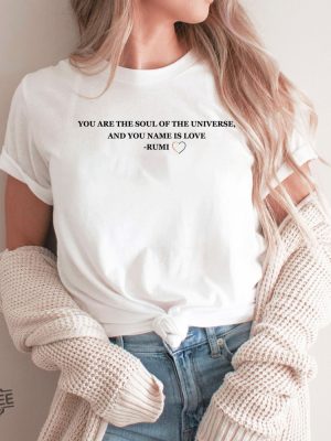 You Are The Soul Of The Universe And You Name Is Love Rumi Shirt Trending Ladies Tee Rumi Quotes On Love Shirt New revetee.com 5