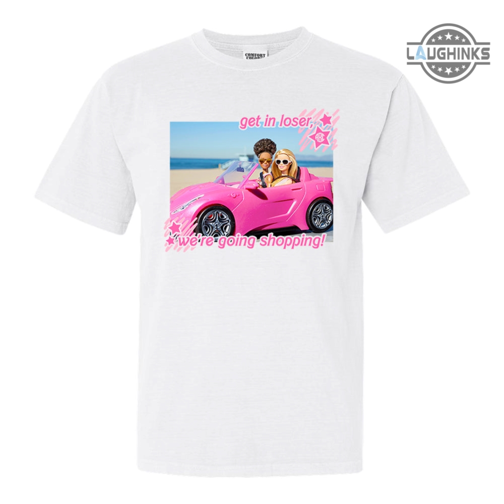 Barbie Get In Loser Were Going Shopping Shirt Tshirt Sweatshirt Hoodie Get In Loser Meme Barbie T Shirt Movie Mean Girls Tshirt Black Barbie Tee Shirt