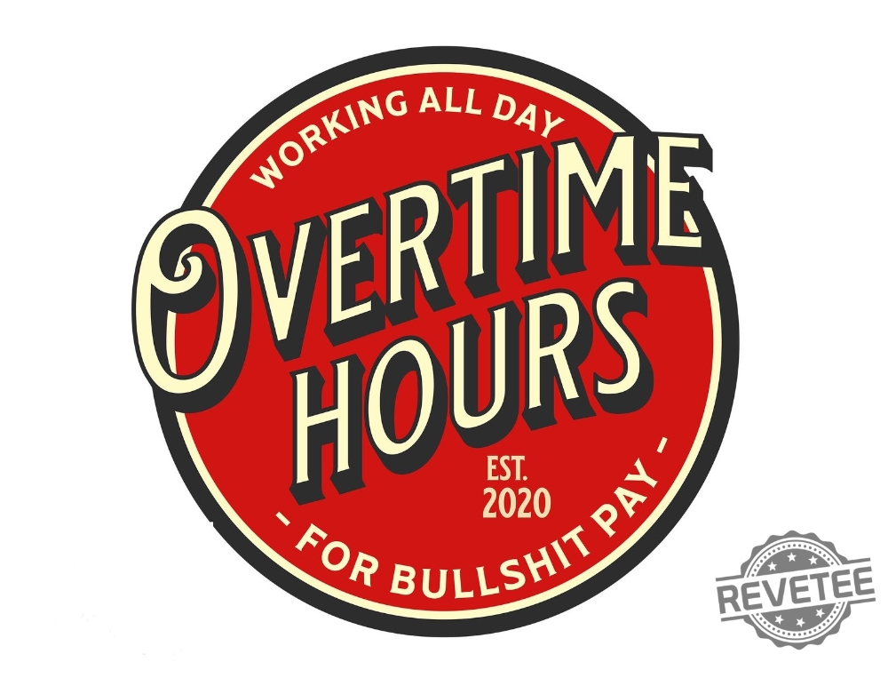 Overtime Work For Bullshit Pay Shirt Overtime Hours For Bs Pay Rich Men North Of Richmond Been Selling My Soul Been Selling My Soul Working All Day Shirt Oliver Anthony Brink