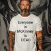 Everyone In Mckinney Is Dead Shirt I Survived 101 105 F In Mckinney Everyone In Mckinney Is Dead Shirt trendingnowe.com 2 1