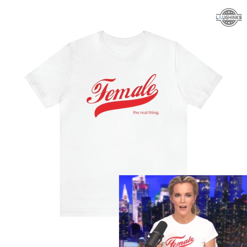 female the real thing shirt female the real thing t shirt female the real thing tshirt hoodie sweatshirt the megyn kelly show siriusxm megyn kelly podcast laughinks.com 1