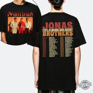 I Love Hot Dads Shirt Jonas Brothers Concert Detroit Little Bird Jonas Brothers Shirts Jonas Brothers Merch Jonas Brothers Tshirt Bounce Jonas Brothers Lyrics Five Albums One Night Tour revetee.com 3