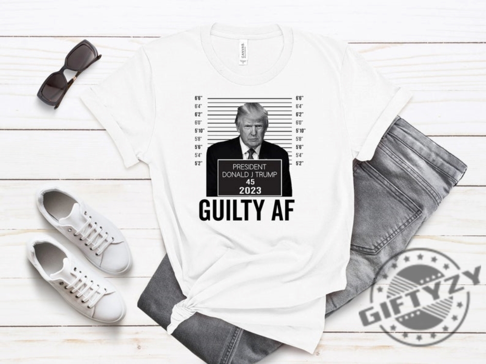 Trump Mugshot Guilty Af 2023 Shirt Funny Trump Georgia Judge Trial Votes Hoodie Sweater Donald Trump Mug Shot Tshirt