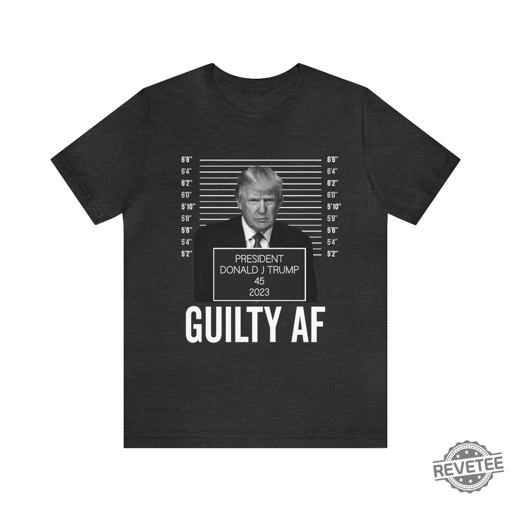 Trump Mugshot Guilty Af 2023 Shirt Trump Mug Shot Merchandise Trump Campaign Merch Trump Campaign Merchandise Donald Trump Mugshot Merchandise Donald J Trump Merch