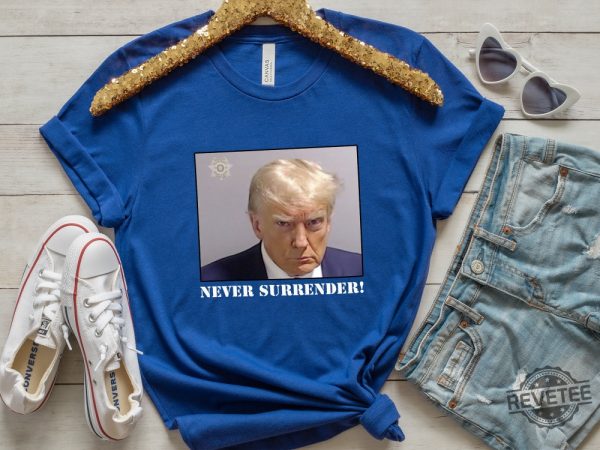 Never Surrender T Shirt Never Surrender Merchandise Trump Mugshot Merchandise Trump Mug Shot Merchandise Donald Trump Merchandise Trump T Shirts Donald Trump Mugshot Shirt revetee.com 8