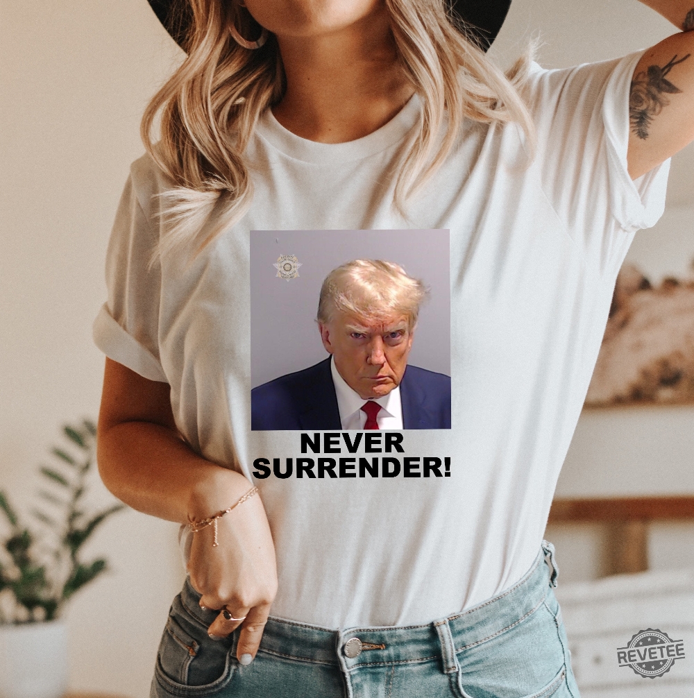 Trump Never Surrender Merchandise Trump Mugshot Merchandise Trump Mug Shot Merchandise Donald Trump Merchandise Trump T Shirts Donald Trump Mugshot Shirt Unique