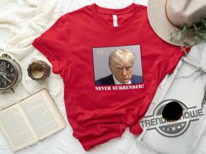 Never Surrender Trump Shirt Trump Mug Shot Shirt Trump Mugshot Shirt Trump Campaign Mugshot Shirt Trump 2024 Shirt trendingnowe.com 1