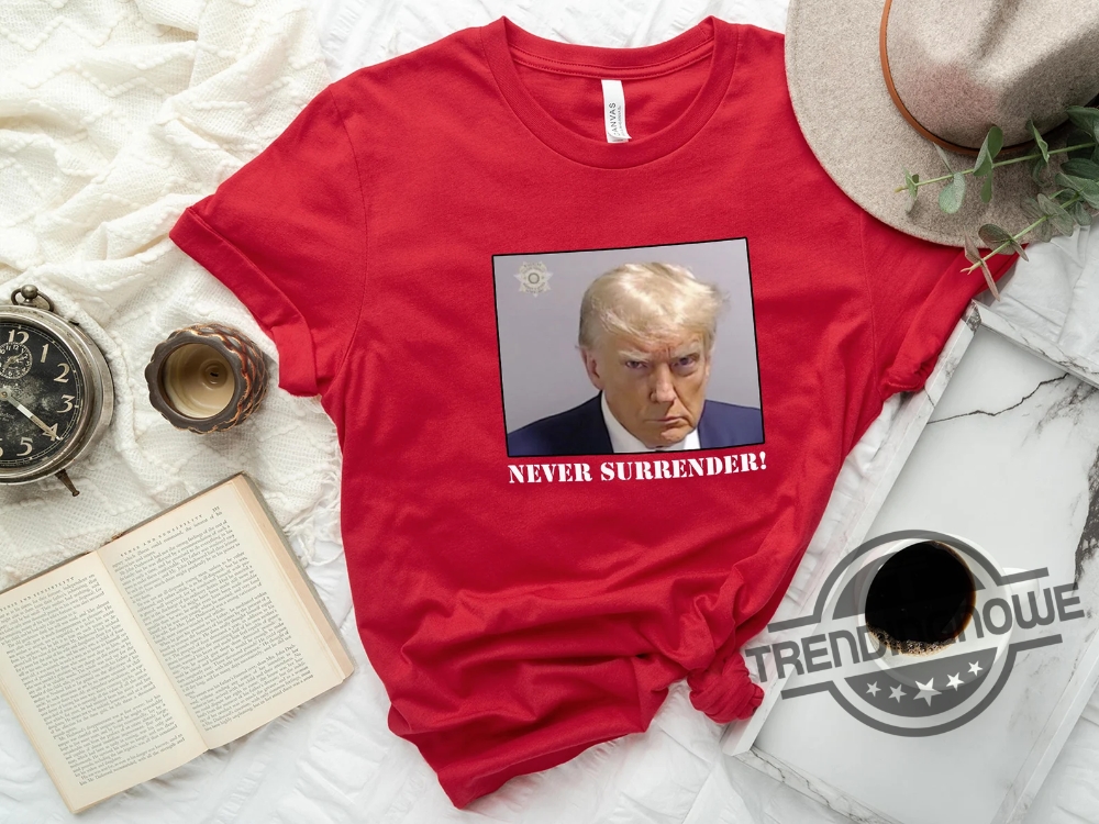 Never Surrender Trump Shirt Trump Mug Shot Shirt Trump Mugshot Shirt Trump Campaign Mugshot Shirt Trump 2024 Shirt