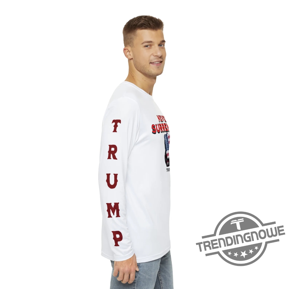 Never Surrender Trump Shirt Long Sleeve Shirt Donald Trump Shirt Trump Mug Shot Shirt Trump Mugshot Shirt Trump Campaign Mugshot Shirt