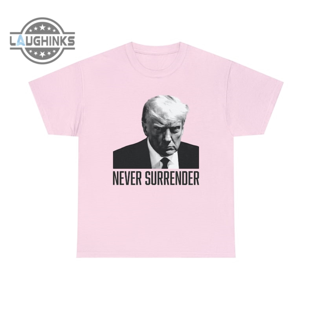 Trump Never Surrender Shirt Free Trump T Shirt Donald Trump Mug Shot Tshirt Trump Mugshot Shirt Trump Campaign Sweatshirt Hoodie Long Sleeve Shirts