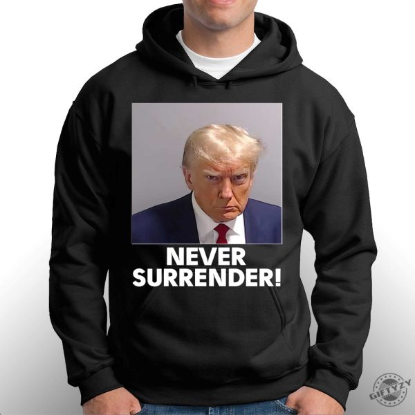 Donald Trump Never Surrender Shirt Sweater Hoodie Donald Trump Mug Shot Tshirt Never Surrender Trump Shirt giftyzy.com 3