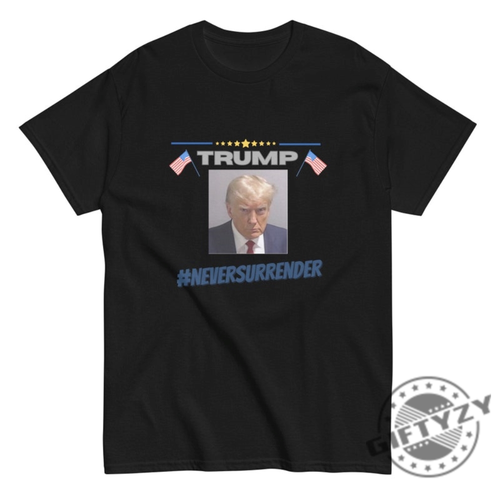 Donald Trump Never Surrender Tshirt Free Trump Hoodie Sweatshirt Never Surrender Trump Shirt Trump Mug Shot Shirt