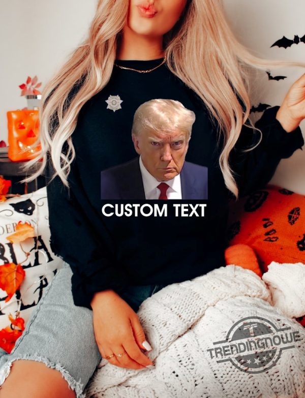 Custom Trump Mug Shot Sweatshirt Donald Trump Mug Shot 2023 Hoodie Trump Mug Shot Shirt Trump Mugshot Shirt Trump Mug Shirt trendingnowe.com 2