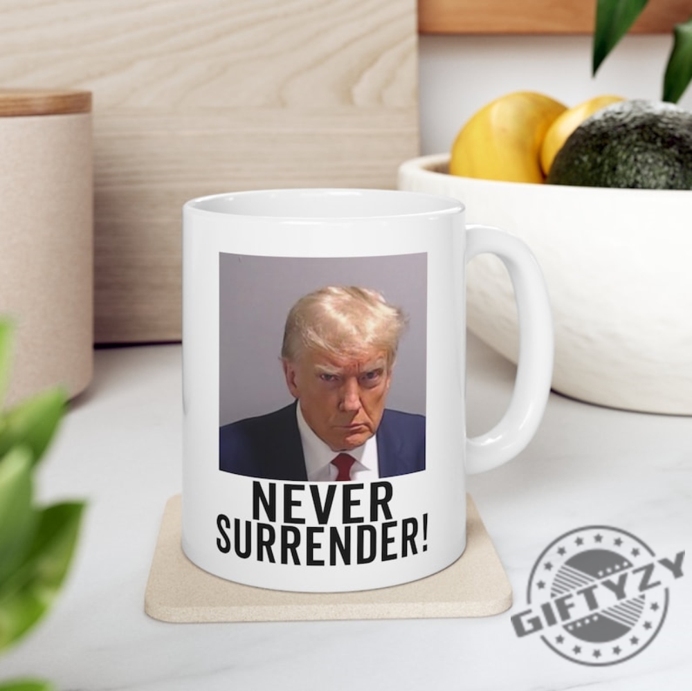 Trump Never Surrender Georgia Trump Mugshot Picture Mug Ceramic Mug 11Oz Funny Gift Trump Booking Photo Georgia Pro Trump Mugshot Mug