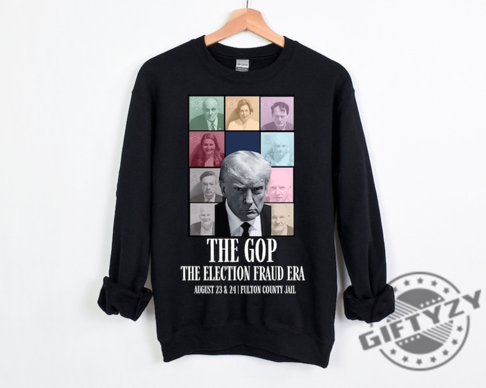 Donald Trump Mugshot The Gop The Election Fraud Era Shirt Justice Trump Hoodie Tshirt Sweatshirt Donald Trump Mug Shot Shirt