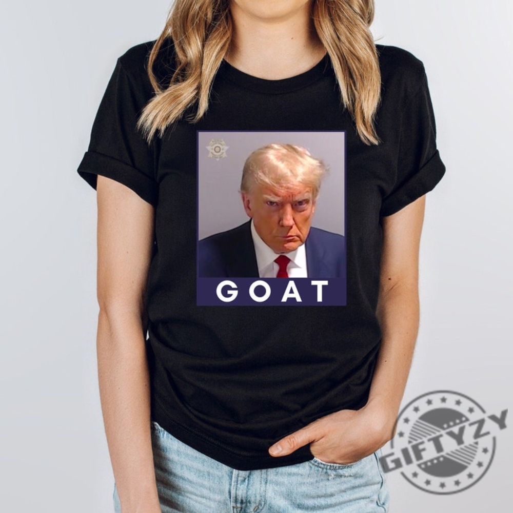 Trump Greatest Of All Time Mugshot Shirt Trump Goat Tshirt Hoodie Sweatshirt Mug Donald Trump Mug Shot Shirt