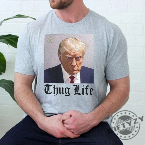 Trump Mug Shot Thug Life Shirt Funny Trump Tshirt Donald Trump Indicted Hoodie Sweatshirt Donald Trump Jail Photo Political Tee giftyzy.com 2