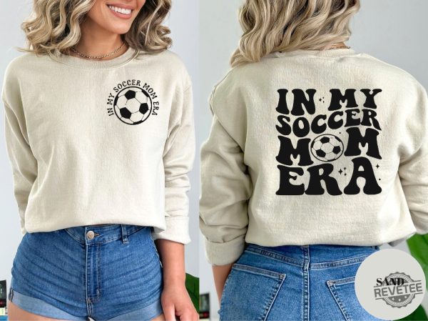 Soccer Mom Era Shirt In My Soccer Mom Era Sweatshirt Soccer Mom Sweatshirt Soccer Mom Outfit Spirit Week New revetee.com 1