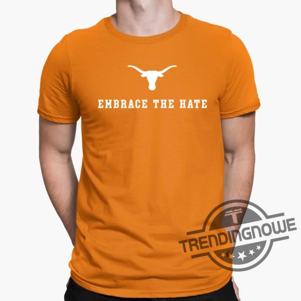 Embrace The Hate Texas Shirt Texas Longhorns Shirt Texas Longhorns Embrace The Hate Shirt Texas Longhorns Embrace The Hate Shirt trendingnowe.com 1